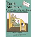 The Earth-Sheltered Solar Greenhouse Book: How to Build an Energy Free Year-Round Greenhouse