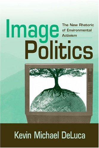 Image Politics: The New Rhetoric of Environmental Activism