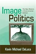 Image Politics: The New Rhetoric of Environmental Activism