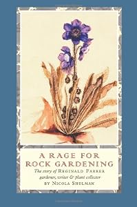 Image of A Rage for Rock Gardening: The Story of Reginald Farrer, Gardener, Writer &amp; Plant Collector