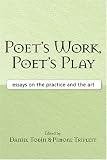 Poet's Work, Poet's Play: Essays on the Practice and the Art