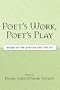 Poet's Work, Poet's Play: Essays on the Practice and the Art