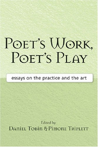 Poet's Work, Poet's Play: Essays on the Practice and the Art