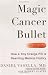 Magic Cancer Bullet: How a Tiny Orange Pill May Rewrite Medical History