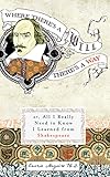 Where there's a Will there's a way, or, All I really need to know I learned from Shakespeare