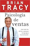 Psicologia de ventas: Como vender mas, mas facil y rapidamente de lo que alguna vez pensaste que fuese posible (Spanish Edition)