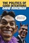 The Politics of Good Intentions: History, Fear and Hypocrisy in the New World Order The Politics of Good Intentions: History, Fear and Hypocrisy in the New World Order