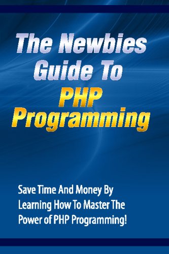 Image of: The Newbies Guide To PHP Programming: Save Time And Money By Learning How To Master The Power of PHP Programming
