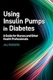 Using insulin pumps in diabetes : a guide for nurses and other health professionals