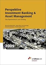 Perspektive Investment Banking & Asset Management 2009: Das Expertenbuch zum Einstieg: Das Expertenbuch zum Einstieg. Branchen&uuml;berblick, Jobprofile, Karrierewege, Bewerbungstipps, Erfahrungsberichte