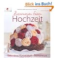 Zusammen feiern. Hochzeit: Deko-Ideen, Einladungen, Tischschmuck