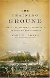 The Training Ground: Grant, Lee, Sherman and Davis in the Mexican War 1846-48