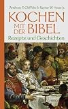 Kochen mit der Bibel: Geschichten und Rezepte: Rezepte und Geschichten