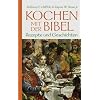 Kochen mit der Bibel: Geschichten und Rezepte: Rezepte und Geschichten