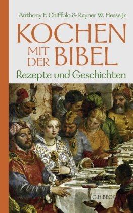 Kochen mit der Bibel: Geschichten und Rezepte: Rezepte und Geschichten