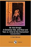Mr. Kris Kringle: A Christmas Tale, and Wear and Tear; or, Hints for the Overworked (IIlustrated Edition) (Dodo Press)