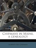 Chipmans in Maine, a genealogy