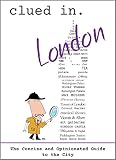 Clued In London: The Concise and Opinionated Guide to the City -full color photos (Clued In Travel Book 4)
