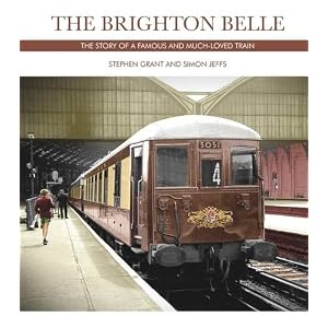 The Brighton Belle: The Story of a Famous and Much-loved Train