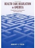 Health Care Regulation in America: Complexity, Confrontation, and Compromise