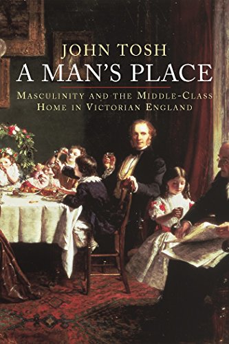 A Man's Place: Masculinity and the Middle-Class Home in Victorian England