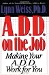 A.D.D. on the Job: Making Your A.D.D. Work for You