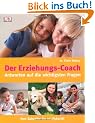 Der Erziehungs-Coach. Antworten auf die wichtigsten Fragen. Vom Babyalter bis zur Pubert�t
