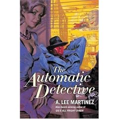 The Automatic Detective by A. Lee Martinez