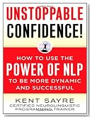Unstoppable Confidence: How to Use the Power of NLP to Be More Dynamic and Successful