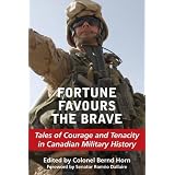 Fortune Favours the Brave: Tales of Courage and Tenacity in Canadian Military Historyby Senator Romeo Dallaire