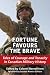 Fortune Favours the Brave: Tales of Courage and Tenacity in Canadian Military History