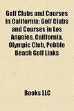 Golf Clubs and Courses in California: Golf Clubs and Courses in Los Angeles, California, Olympic Club, Pebble Beach Golf Links