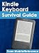 Kindle Survival Guide - Step-by-Step User Guide for Kindle 3: Using Hidden Features, Downloading FREE eBooks, Sending eMail, and Surfing Web (Mobi Manuals)