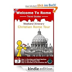 Rome Weekend Itinerary: Christian Rome Tour (Welcome to Rome Travel Guides)