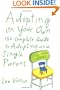 Adopting On Your Own: The Complete Guide to Adoption for Single Parents