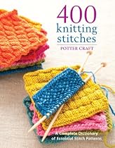 400 Knitting Stitches: A Complete DIctionary of Essential Stitch Patterns