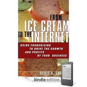 From Ice Cream to the Internet: Using Franchising to Drive the Growth and Profits of Your Company