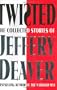 Twisted: The Collected Stories of Jeffery Deaver