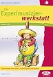 Die Experimusizierwerkstatt. Klasse 3/4: Instrumente erforschen, selbst bauen und spielen