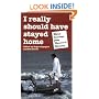 I Really Should Have Stayed Home: The Worst Journeys from Harare to Eternity (Travel Literature Series)