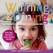 Whining and Dining: Mealtime Survival for Picky Eaters and the Families Who Love Them