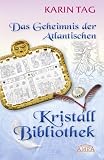 Das Geheimnis der Atlantischen Kristallbibliothek - Karin Tag