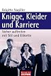 Knigge, Kleider und Karriere: Sicher auftreten mit Stil und Etikette