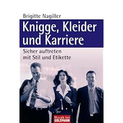 Knigge, Kleider und Karriere: Sicher auftreten mit Stil und Etikette