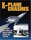 X-Plane Crashes: Exploring Experimental, Rocket Plane & Spycraft Incidents, Accidents & Crash Sites
