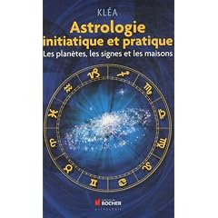 Astrologie initiatique et pratique : Les plan�tes, les signes et les maisons