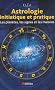 Astrologie initiatique et pratique : Les plan�tes, les signes et les maisons