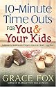 10-Minute Time Outs for You and Your Kids: Scriptures, Stories, and Prayers You Can Share Together