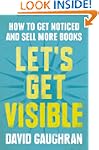 Let's Get Visible: How To Get Noticed...