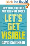 Let's Get Visible: How To Get Noticed...